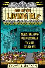 Day of the Living Me: Adventures of a Subversive Cult Filmmaker from the Golden Age