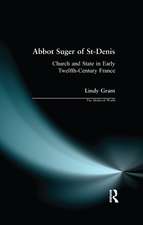 Abbot Suger of St-Denis: Church and State in Early Twelfth-Century France