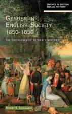 Gender in English Society 1650-1850: The Emergence of Separate Spheres?