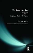 The Poetry of Ted Hughes: Language, Illusion & Beyond