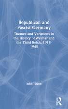 Republican and Fascist Germany: Themes and Variations in the History of Weimar and the Third Reich, 1918-1945