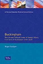 Buckingham: The Life and Political Career of George Villiers, First Duke of Buckingham 1592-1628