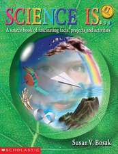 Science Is...: A Source Book of Fascinating Facts, Projects and Activities