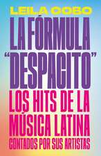 La Fórmula Despacito: Los Hits de la Música Latina Contados Por Sus Artistas / The Despacito Formula: Latin Music Hits as Told by Their Artists