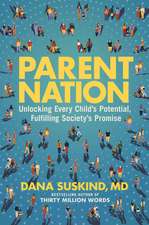 Parent Nation: Unlocking Every Child's Potential, Fulfilling Society's Promise