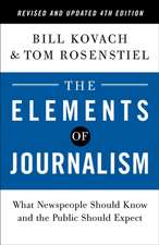 The Elements of Journalism, Revised and Updated 4th Edition: What Newspeople Should Know and the Public Should Expect