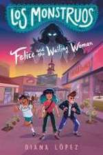 Los Monstruos: Felice and the Wailing Woman