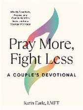 Pray More, Fight Less: A Couple's Devotional