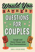 Would You Rather? Questions for Couples: Laugh and Grow Closer with Fun Conversations