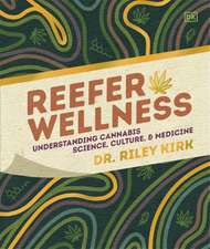 Reefer Wellness: Understanding Cannabis Science, Culture, and Medicine