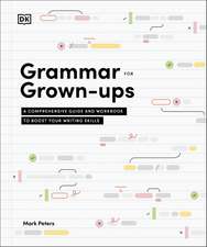 Grammar for Grown-Ups: A Comprehensive Guide and Workbook to Boost Your Writing Skills