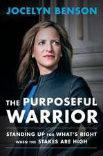 The Purposeful Warrior: Standing Up for What's Right When the Stakes Are High