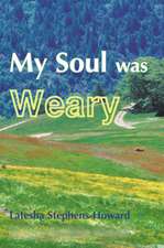 My Soul Was Weary