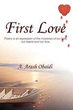 First Love: Poetry Is an Expression of the Mysteries of Our Lives, Our Hearts and Our Love.