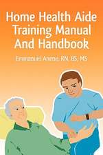 Home Health Aide Training Manual and Handbook