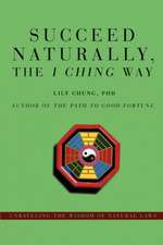 Succeed Naturally, the I Ching Way