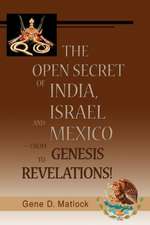 The Open Secret of India, Israel and Mexico-From Genesis to Revelations!