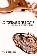 So, You Want to "Be a Cop " ?