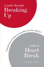 A Guide Through Breaking Up Without Heartbreak