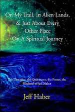 On My Trail, in Alien Lands, & Just about Every Other Place on a Spiritual Journey