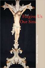 And Forgive Us Our Sins