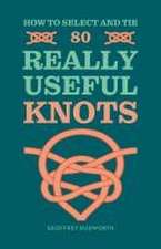 How to Select and Tie 80 Really Useful Knots