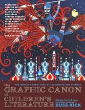 The Graphic Canon of Children's Literature: The Definitive Anthology of Kid's Lit as Graphics and Visuals