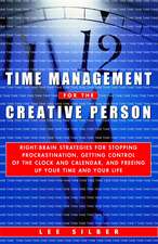 Time Management for the Creative Person: Right-Brain Strategies for Stopping Procrastination, Getting Control of the Clock and Calendar, and Freeing U