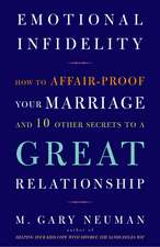 Emotional Infidelity: How to Affair-Proof Your Marriage and 10 Other Secrets to a Great Relationship