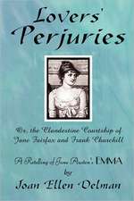 Lovers' Perjuries; Or, the Clandestine Courtship of Jane Fairfax and Frank Churchill: A Retelling of Jane Austen's Emma (a Jane Austen Sequels Book)