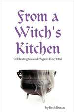 From a Witch's Kitchen: Celebrating Seasonal Magic in Every Meal