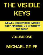 The Visible Keys: Newly Discovered Images That Spiritually Illustrate the Bible, Volume One