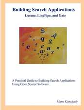 Building Search Applications: Lucene, Lingpipe, and Gate