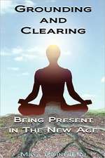 Grounding & Clearing: Being Present in the New Age