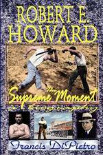 Robert E. Howard, the Supreme Moment: A Biography