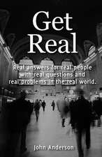 Get Real: Real Answers for Real People with Real Questions and Real Problems in the Real World.