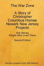 The War Zone a Story of Christopher Columbus Homes Newark New Jersey Projects People Who Lived There Second Edition