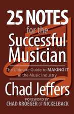 25 Notes for the Successful Musician: The Ultimate Guide to Making It in the Music Industry