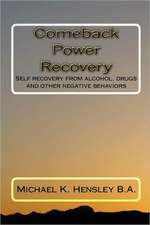 Comeback Power Recovery: Self Recovery from Alcohol, Drugs and Other Negative Behaviors