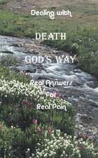 Dealing with Death God's Way: Real Answers for Real Pain