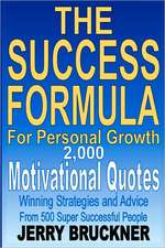 The Success Formula for Personal Growth: 2,000 Motivational Quotes, Winning Strategies and Advice from 500 Super Successful People