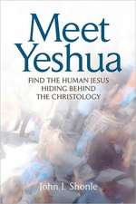 Meet Yeshua: Find the Human Jesus Hiding Behind the Christology