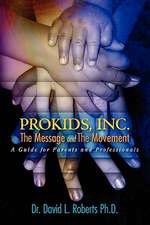 Prokids, Inc.; The Message and the Movement: A Guide for Parents and Professionals