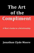 The Art of the Compliment: A Man's Guide to a Relationship