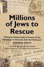 Millions of Jews to Rescue: A Bergson Group Leader's Account of the Campaign to Save Jews from the Holocaust