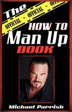 The Official How to Man Up Book: Personalized Confessions to Changer Our Lives