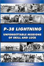 P-38 Lightning Unforgettable Missions of Skill and Luck