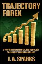 Trajectory Forex: A Proven Mathematical Methodology to Identify Trends for Profit