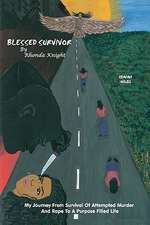 Blessed Survivor: My Journey from Survival of Attempted Murder and Rape to a Purpose Filled Life