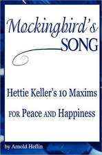 Mockingbird's Song: Hettie Keller's 10 Maxims for Peace and Happiness